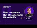 "How to evaluate ROI of your organic UA and ASO" by Ilia Kukharev, AppFollow