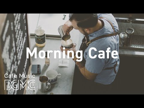 Morning Cafe: Good Morning Coffee Jazz  - Relaxing Bossa Nova Jazz Playlist for Good Mood