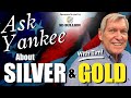 Ask yankee about silver  gold  with special guest tim marschner