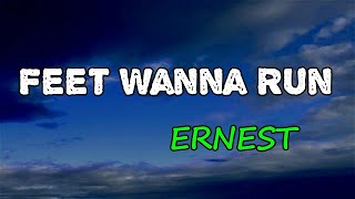 Ernest - Feet Wanna Run Lyrics