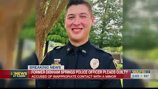 Former Denham Springs police officer pleads guilty to carnal knowledge of a juvenile, officials s...