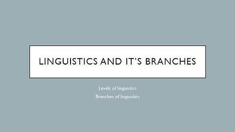 What is Linguistics? | What are the branches of Linguistics? | detailed study