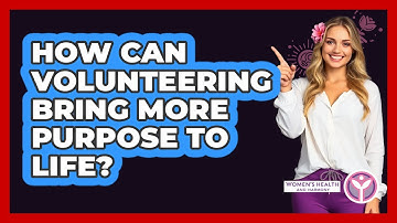 How Can Volunteering Bring More Purpose To Life?