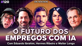 O FUTURO DOS EMPREGOS COM INTELIGÊNCIA ARTIFICIAL (IA) | Os Sócios Podcast 120