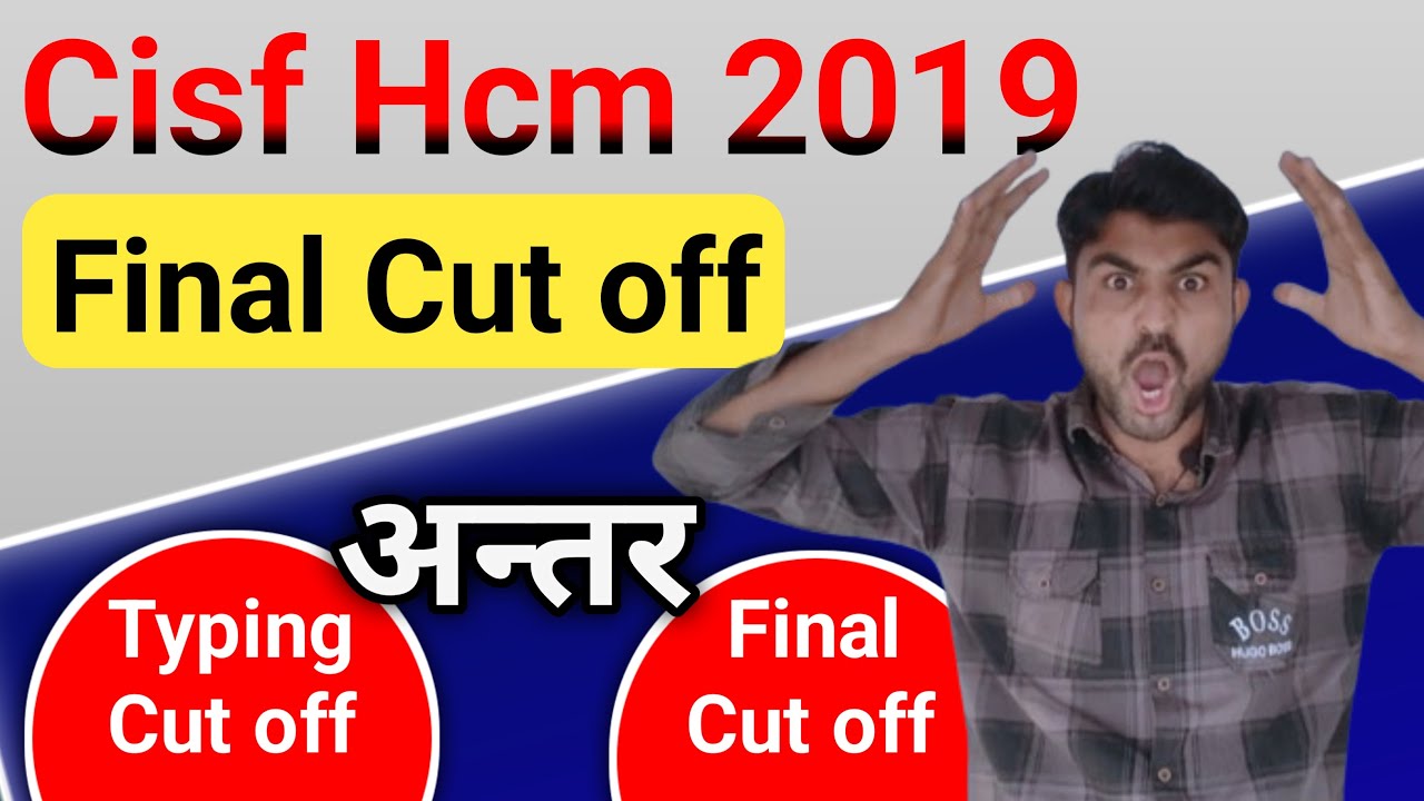 Cisf Hcm 2019 Final cut off || Typing cut off & Final cut off difference