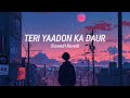 TERI YAADON KA DAUR - Hindi Emotional Song #slowed #reverb #hindisong #trending