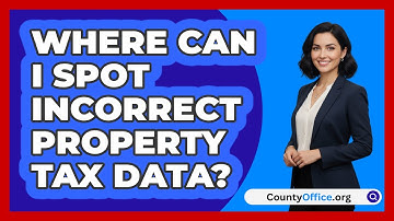 Where Can I Spot Incorrect Property Tax Data?