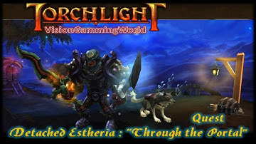 Let´s play Torchlight - Detached Estheria : "Through the Portal" Quest