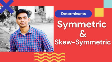 Determinants - Symmetric & Skew-Symmetric