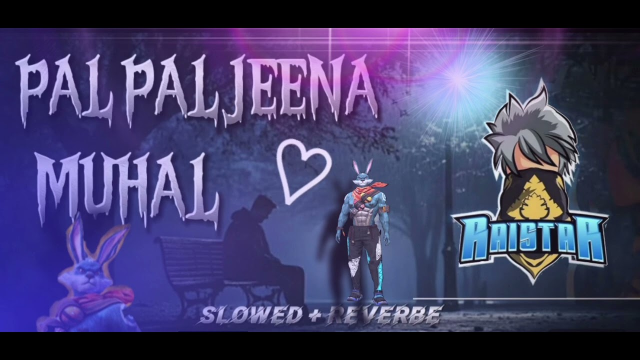 PAL PAL JEENA MUHAL | SLOWED AND REVERBE | IN RAISTAR VOICE | 