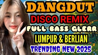 Download Lagu DANGDUT DISCO REMIX | LUMPUR \u0026 BERLIAN ‼️ | TRENDING MUSIC NEW 2025 | FULL BASS GLERR  MP3