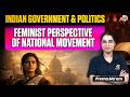 A Feminist View of India’s National Movement | Women in Freedom Struggle | Sleepy Classes IAS