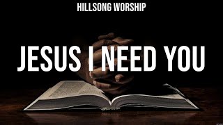 Hillsong Worship - Jesus I Need You (Lyrics) Hillsong Worship, Charity Gayle