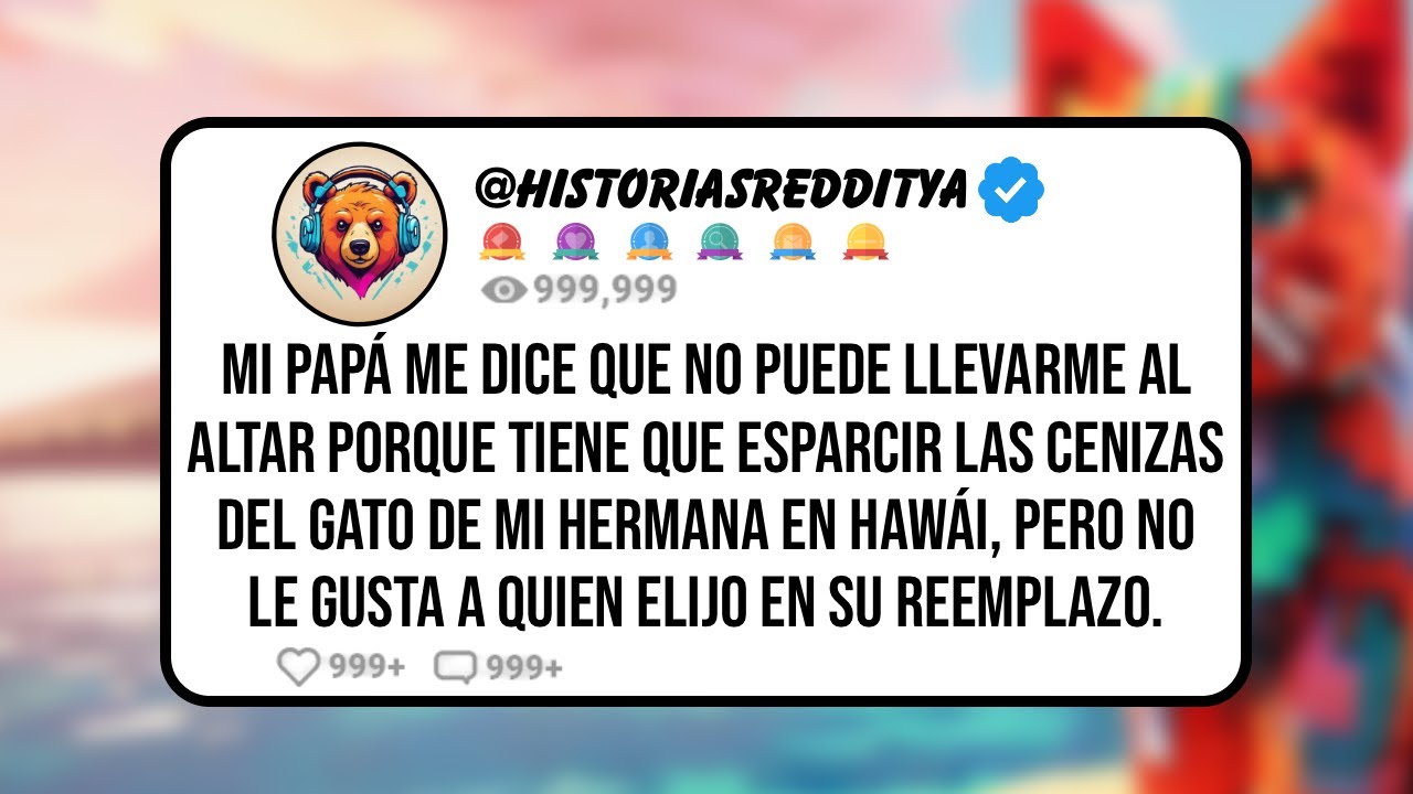 Mi PAPÁ me Dice que no Puede Llevarme al Altar Porque Tiene que Esparcir las Cenizas del Gato de...