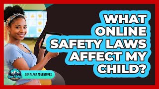What Online Safety Laws Affect My Child?