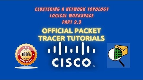 Clustering A Network Topology| Official Packet Tracer Tutorials | 2 Logical Workspace