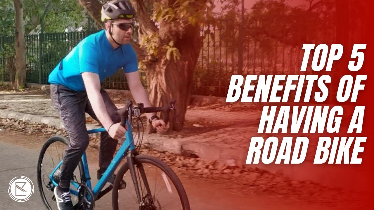 TOP 5 BENEFITS OF HAVING A ROAD BIKE YouTube