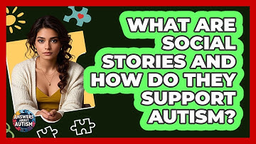 What Are Social Stories And How Do They Support Autism? - Answers About Autism