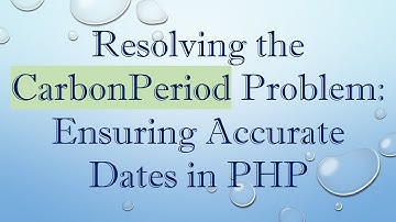 Resolving the CarbonPeriod Problem: Ensuring Accurate Dates in PHP