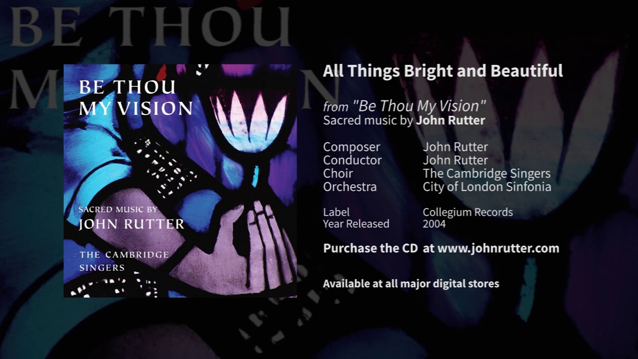 All things bright and beautiful   John Rutter The Cambridge Singers City of London Sinfonia