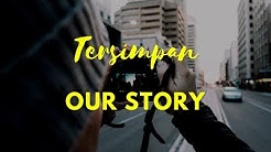 Our Story - Tersimpan  - Durasi: 4:11. 