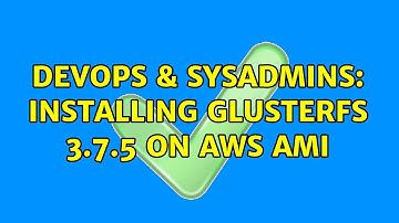 DevOps & SysAdmins: Installing GlusterFS 3.7.5 on AWS AMI