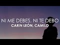 Carin León, Camilo - Ni Me Debes, Ni Te Debo (Letra)