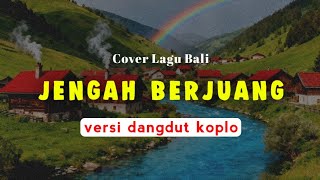 Download Lagu Jengah Berjuang - Mang Trianti | Versi Dangdut Koplo | Cover Lagu Bali viral MP3