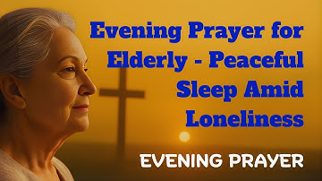 Prayer for Peaceful Sleep Amid Loneliness | Powerful Bedtime Prayer for Seniors Feeling Alone
