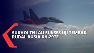 Pesawat Sukhoi TNI AU Sukses Uji Tembak Rudal Rusia KH-29TE