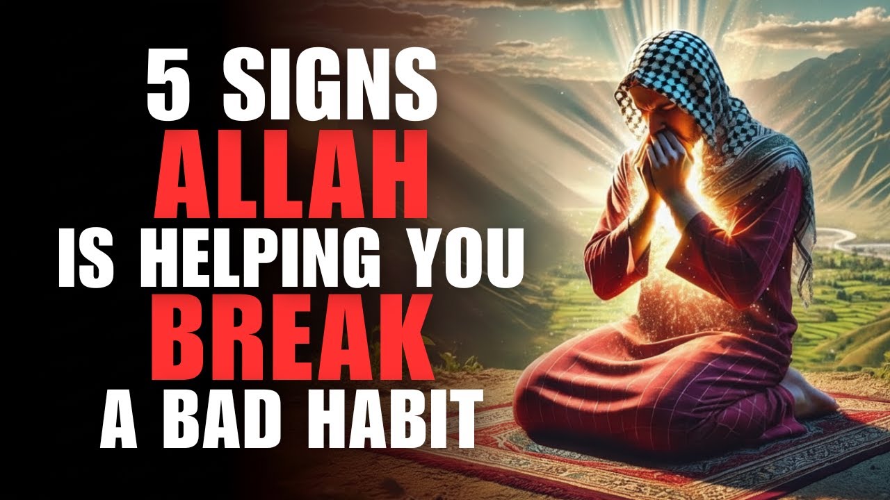 5 Powerful Signs Allah is Breaking Your Bad Habits for Good! | ISLAM