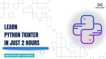 PYTHON TKINTER IN 2 HOURS | MALAYALAM TUTORIAL | HEXCENT