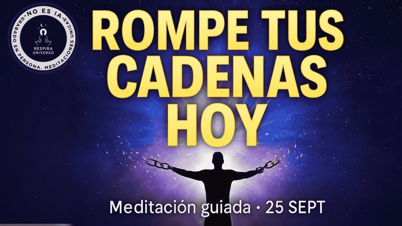 25 SEPT · Rompe tus cadenas internas 🔥 Meditación guiada transformadora con voz propia, no IA