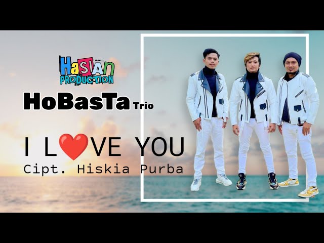 I LOVE YOU | HOBASTA TRIO | OFFICIAL VIDEO MUSIC | LAGU POP BATAK POPULER class=