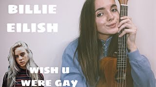BILLIE EILISH - WISH YOU WERE GAY | UKULELE TUTORIAL