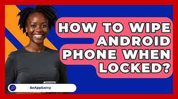 How To Wipe Android Phone When Locked? - Be App Savvy