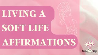 Soft Life Affirmations - Living Your Soft Life - Law of Assumption screenshot 2