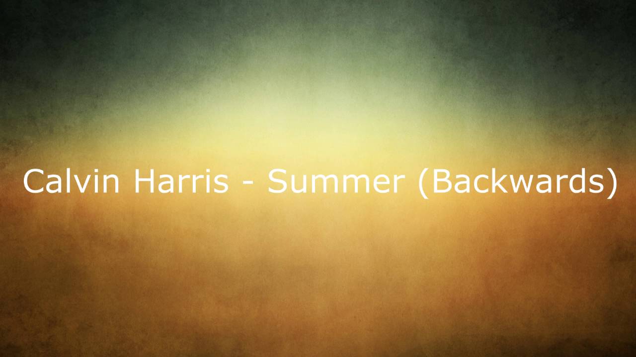 Calvin Harris - Summer (Backwards)