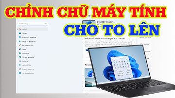 Cách chỉnh cỡ chữ trên máy tính to lên dễ dàng