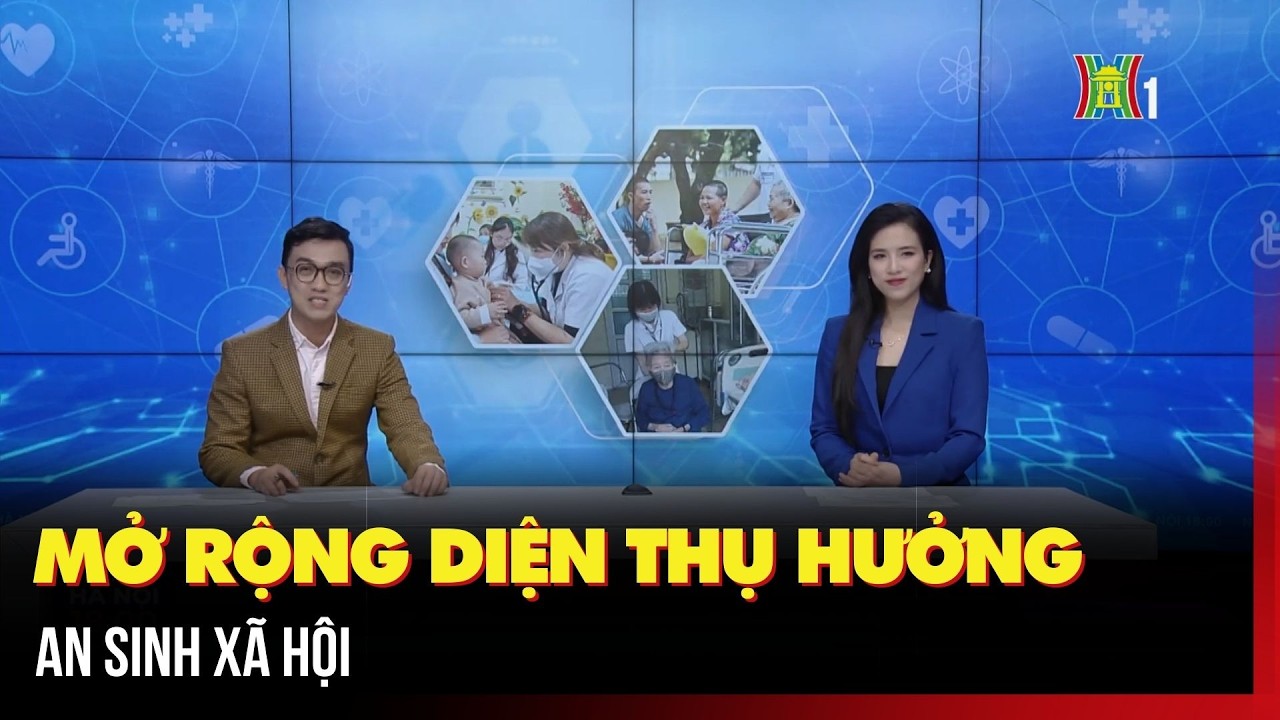Mở rộng diện thụ hưởng An sinh xã hội | Hà Nội 18h00