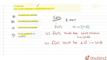 A single valued function f(x) of x defined in [a, b] satisfies the following conditions : (i) f(...