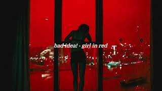 bad idea! - girl in red {slowed and reverb}