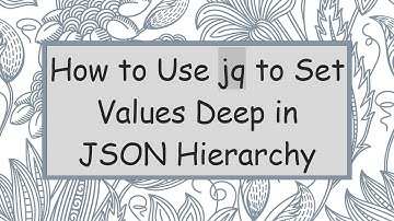 How to Use jq to Set Values Deep in JSON Hierarchy