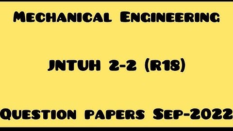 MECHANICAL ENGINEERING( ME)JNTUH 2-2 QUESTION PAPERS AUG/SEP-2022