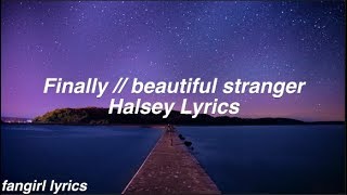 Finally \/\/ beautiful stranger || Halsey Lyrics