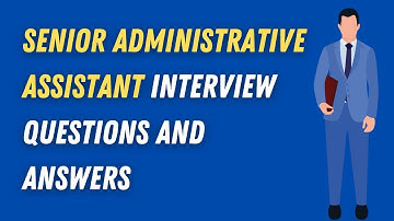 Senior Administrative Assistant Interview Questions And Answers