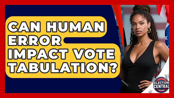 Can Human Error Impact Vote Tabulation? - Election Central Channel