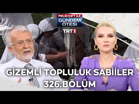 Pelin Çift ile Gündem Ötesi 326. Bölüm - Gizemli Topluluk Sabiiler