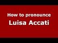 Ref:ShudmDasuB0 How to pronounce luisa accati (italian/italy) - pronouncenames.com