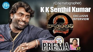 Baahubali 2 Cinematographer K K Senthil Kumar Interview | Dialogue With Prema #37 || #375